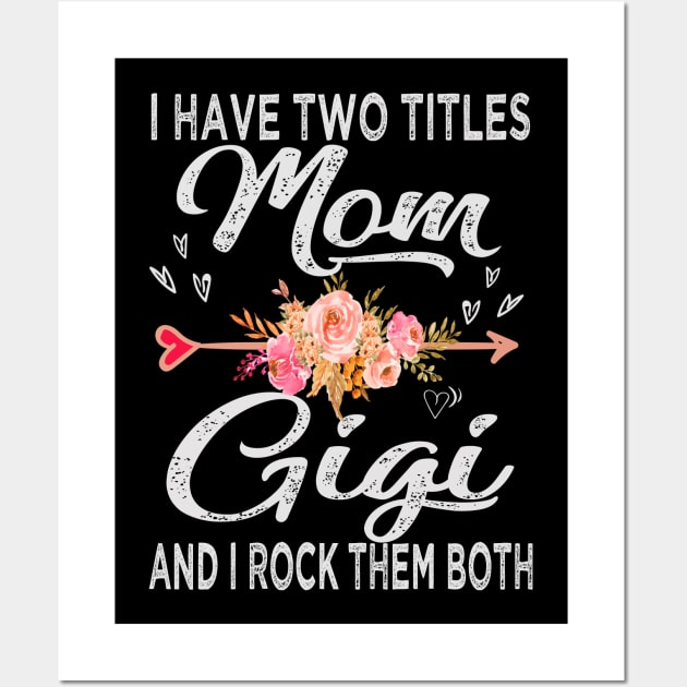 mothers day i have two titles mom and gigi Wall Art by Bagshaw Gravity